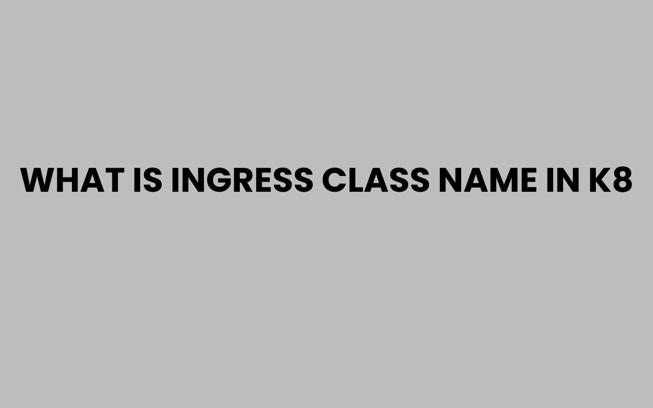 what is ingress class name in k8