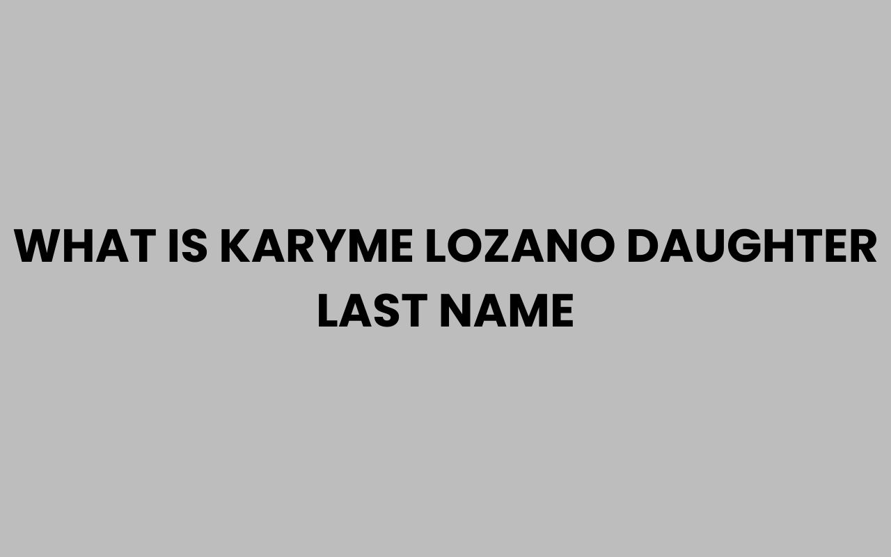 what is karyme lozano daughter last name