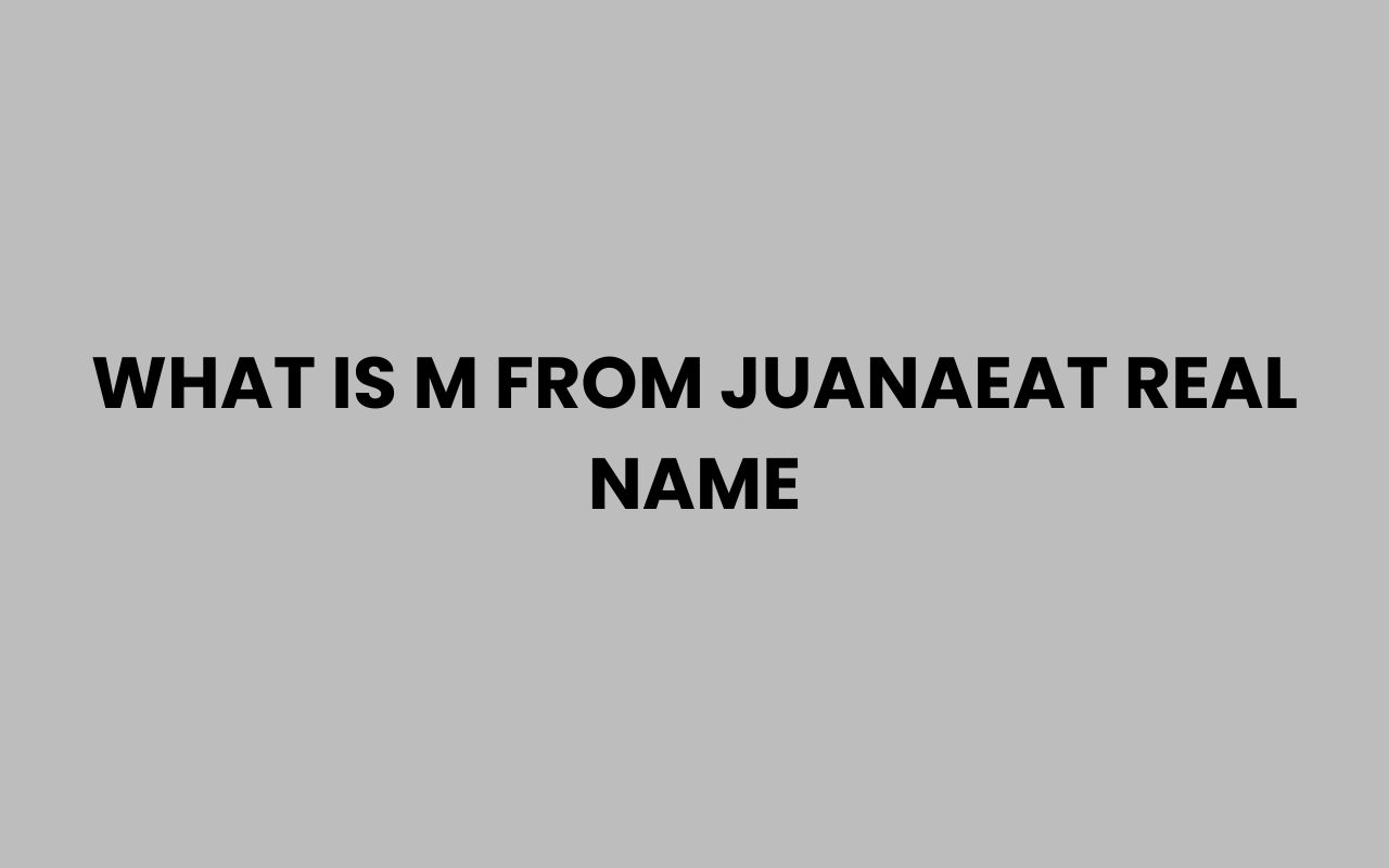 what is m from juanaeat real name