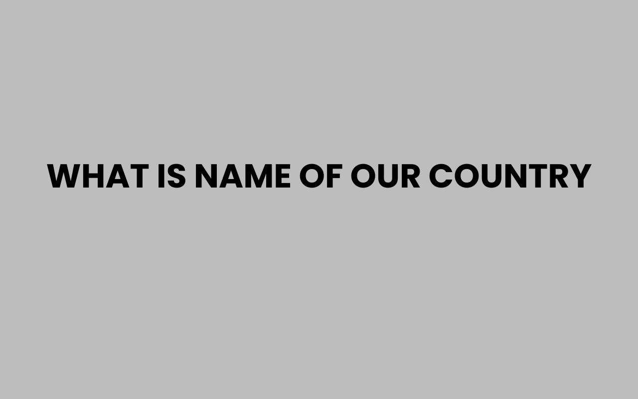 what is name of our country