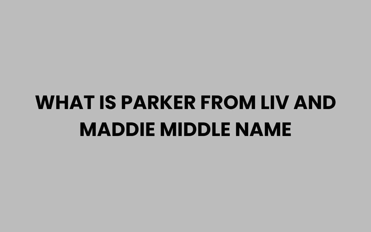 what is parker from liv and maddie middle name