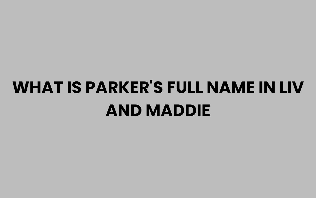 what is parkers full name in liv and maddie