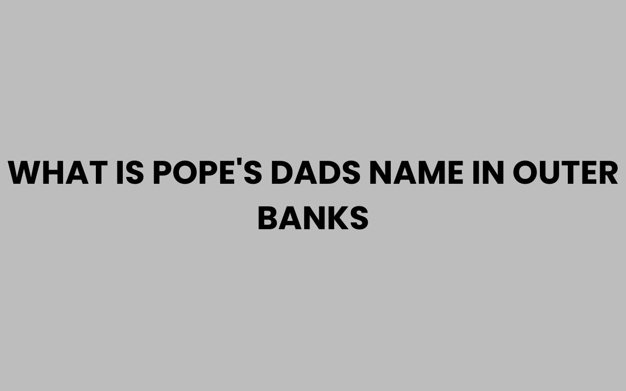 what is popes dads name in outer banks