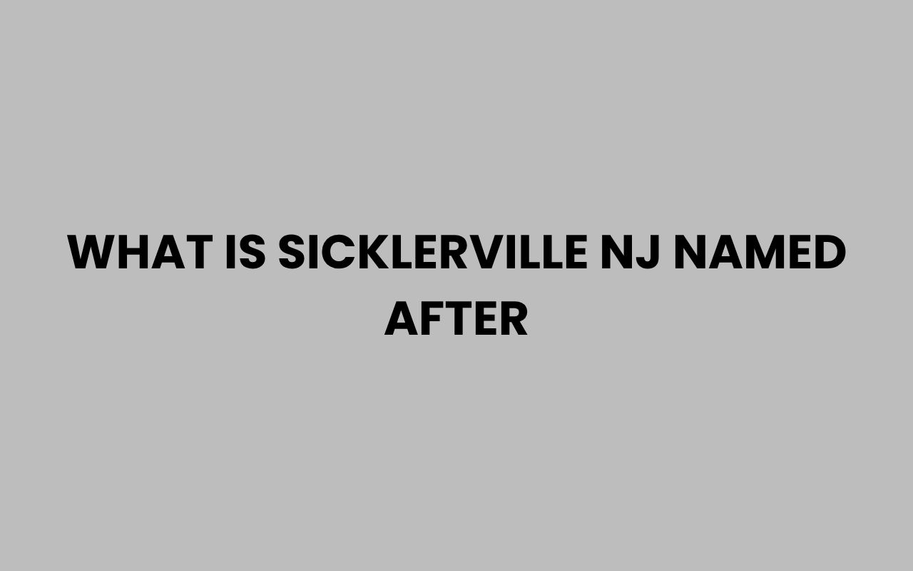 what is sicklerville nj named after