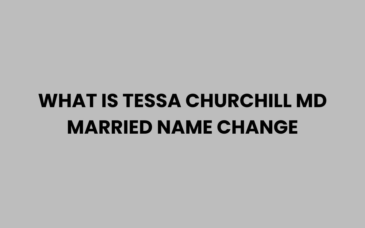 what is tessa churchill md married name change