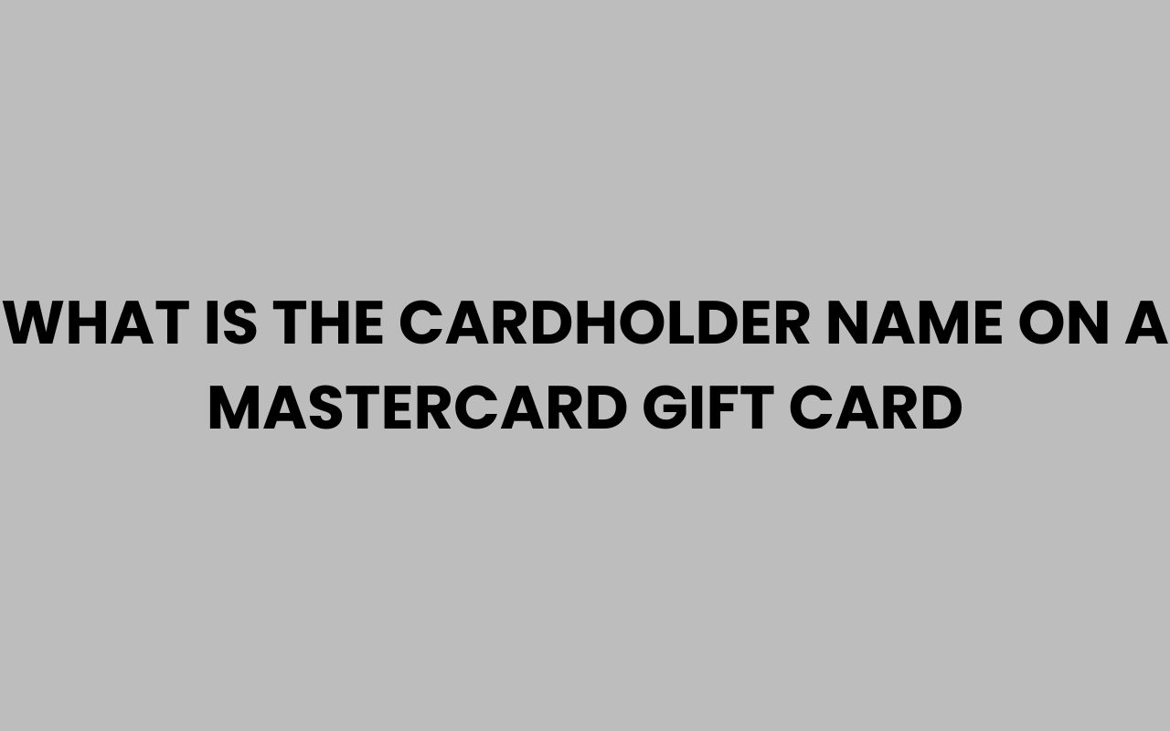 what is the cardholder name on a mastercard gift card