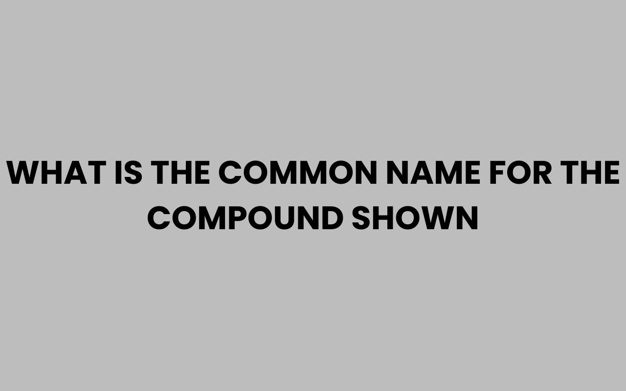 what is the common name for the compound shown