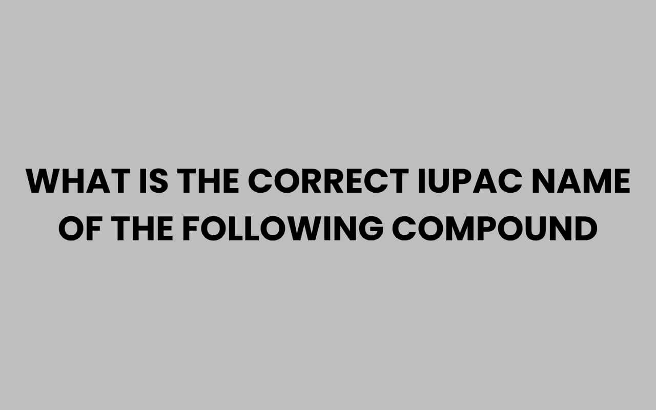 what is the correct iupac name of the following compound