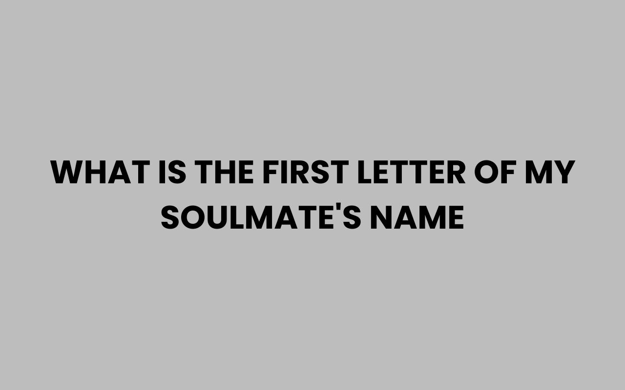 what is the first letter of my soulmates name