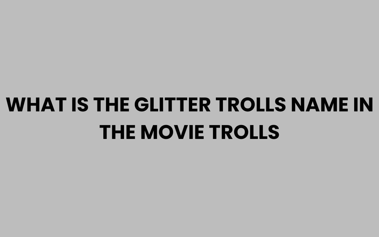 what is the glitter trolls name in the movie trolls