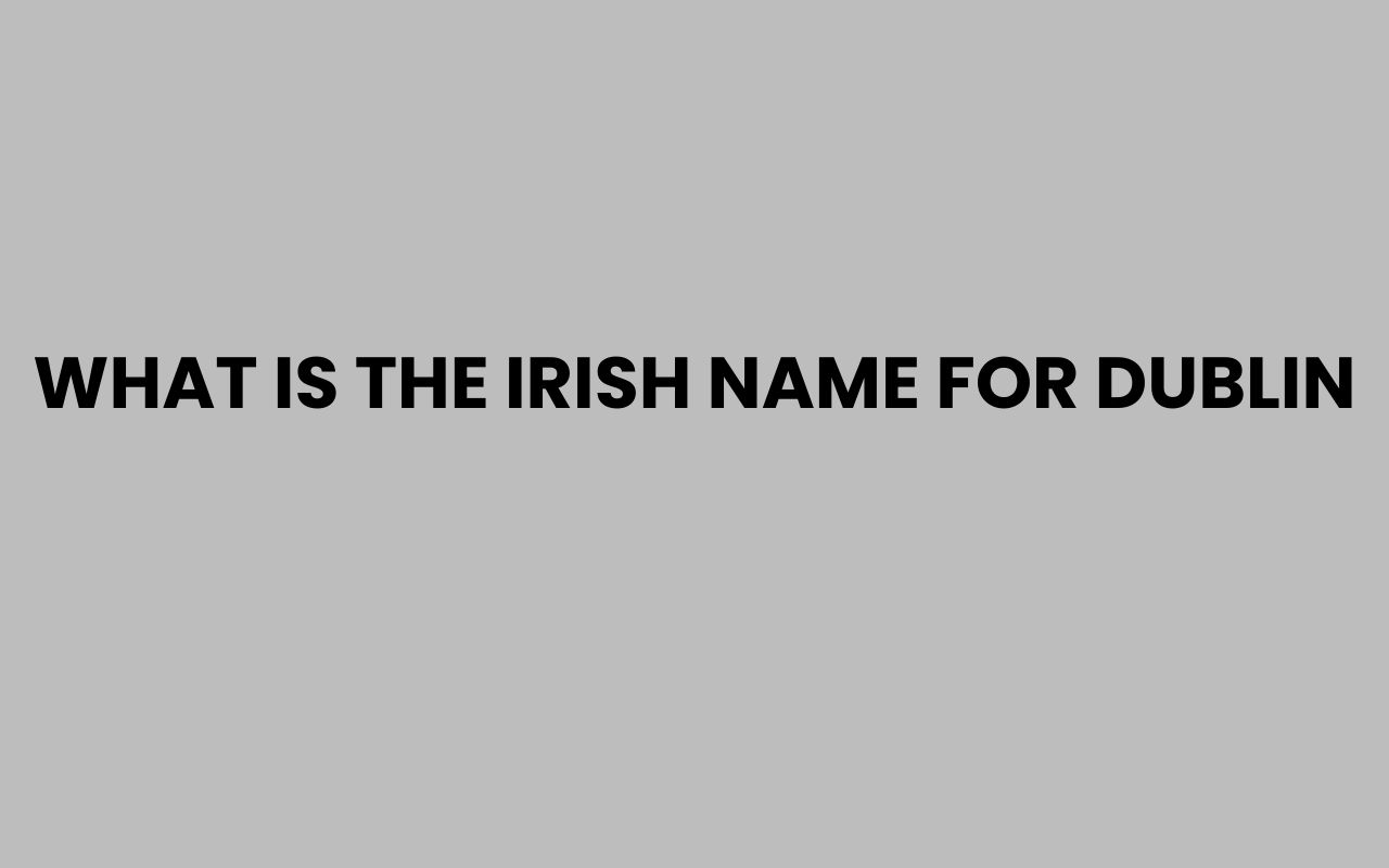 what is the irish name for dublin