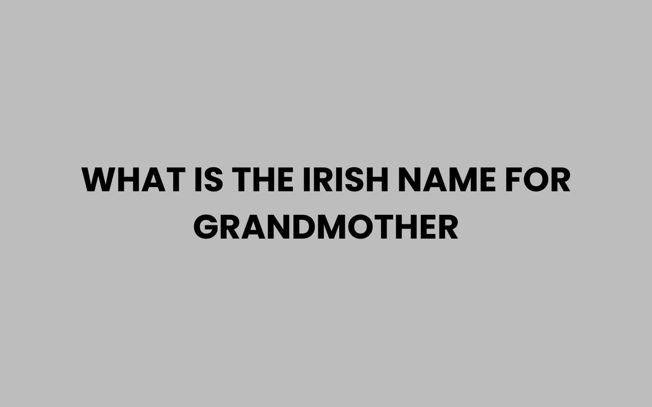 what is the irish name for grandmother