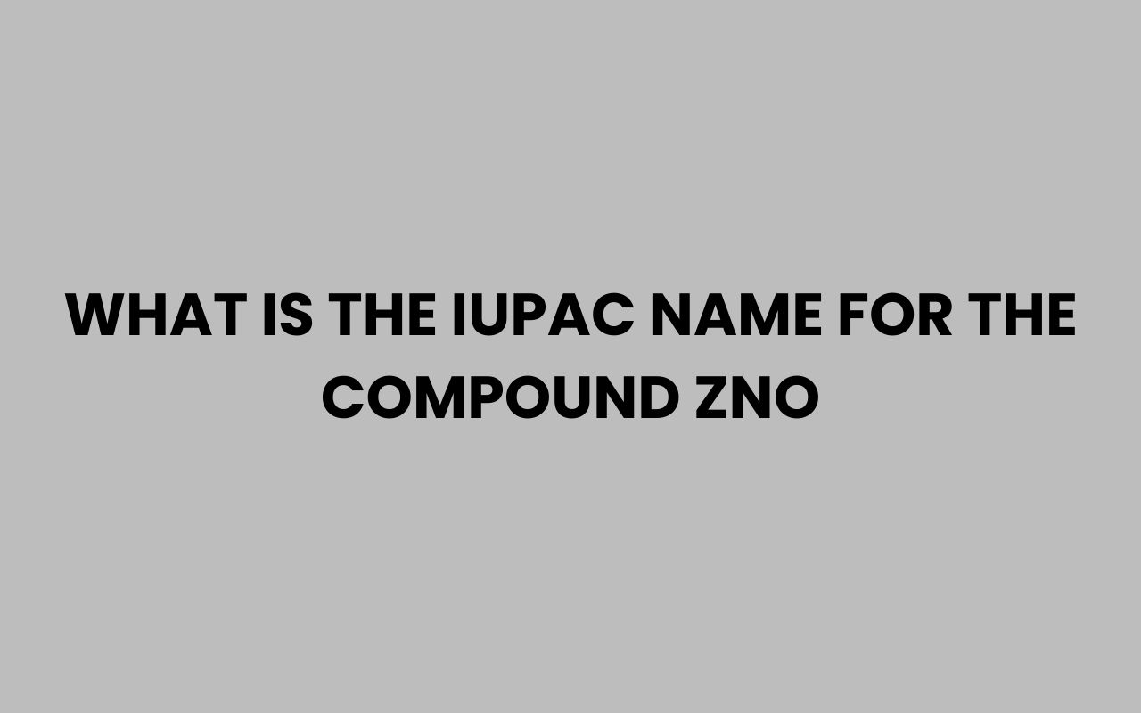 what is the iupac name for the compound zno