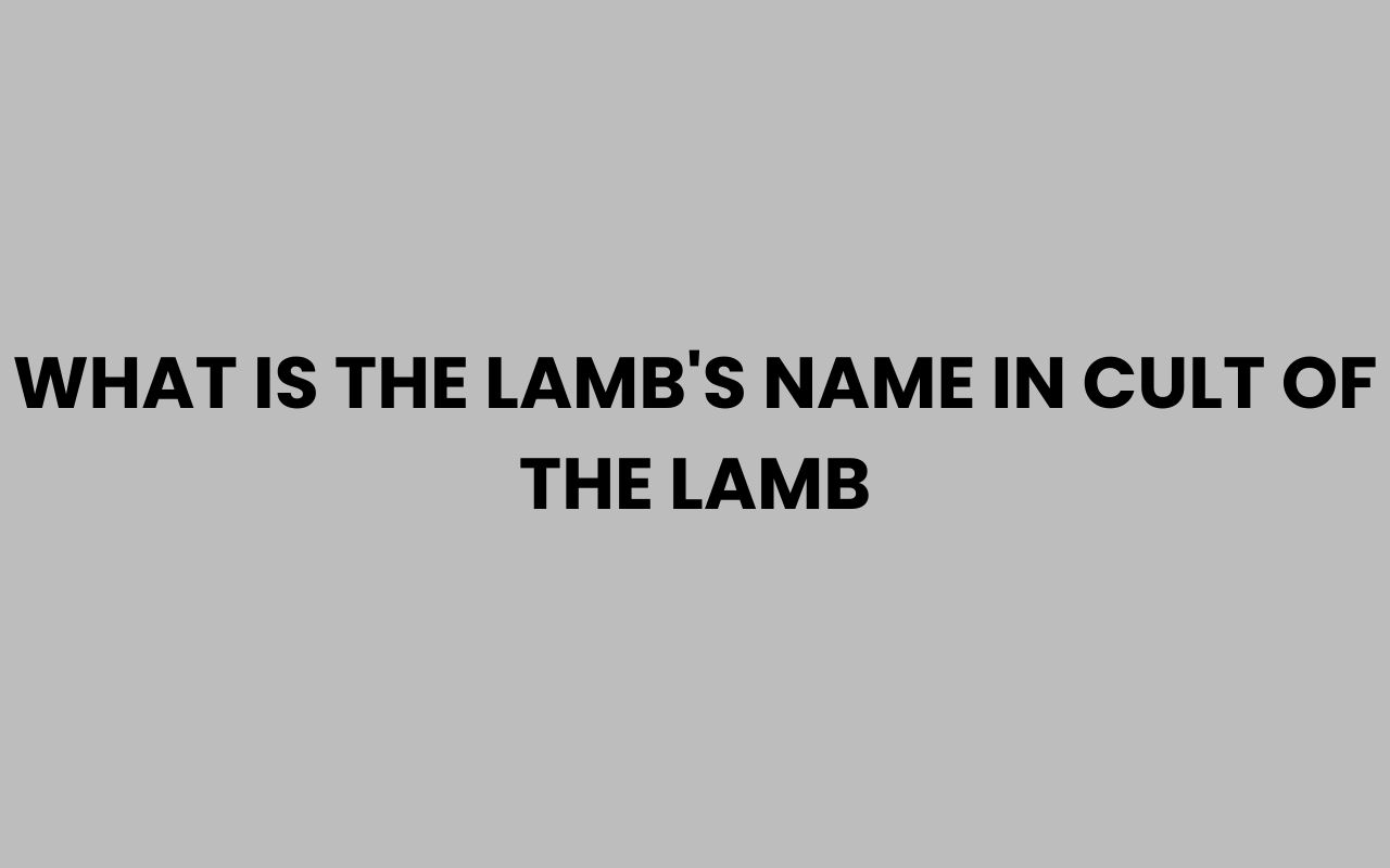 what is the lambs name in cult of the lamb