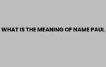 What is the Meaning of Name Paul? Origins and Significance