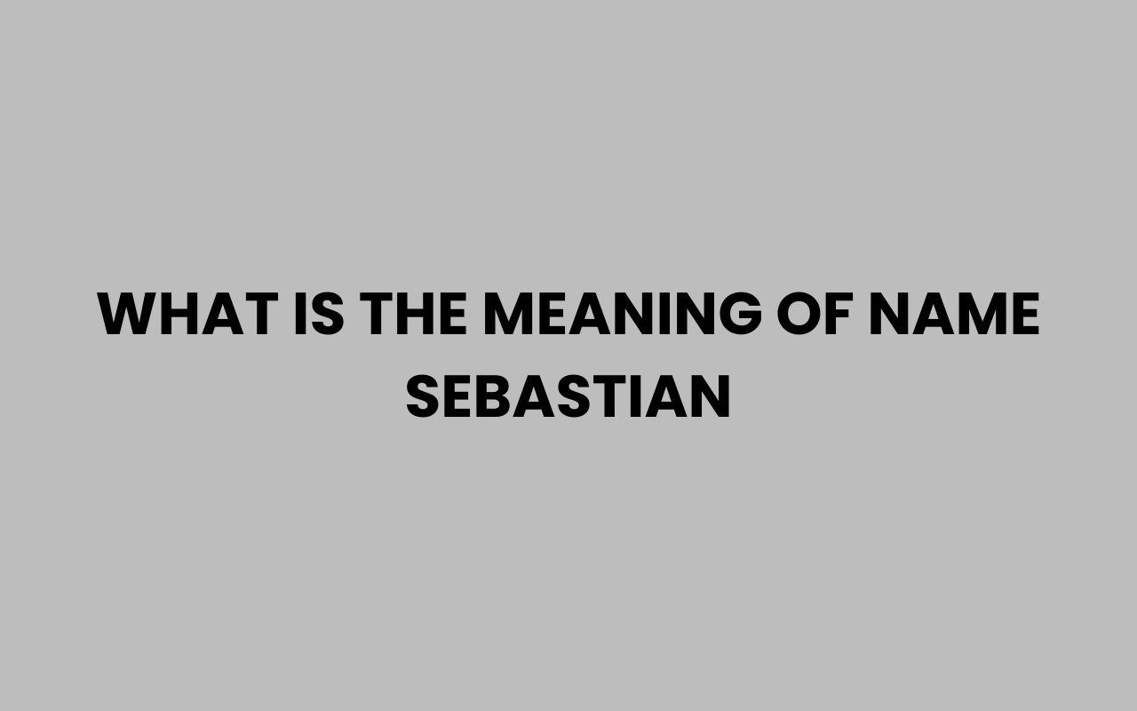 what is the meaning of name sebastian