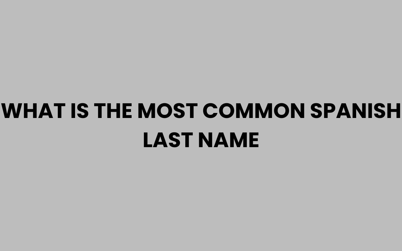 what is the most common spanish last name