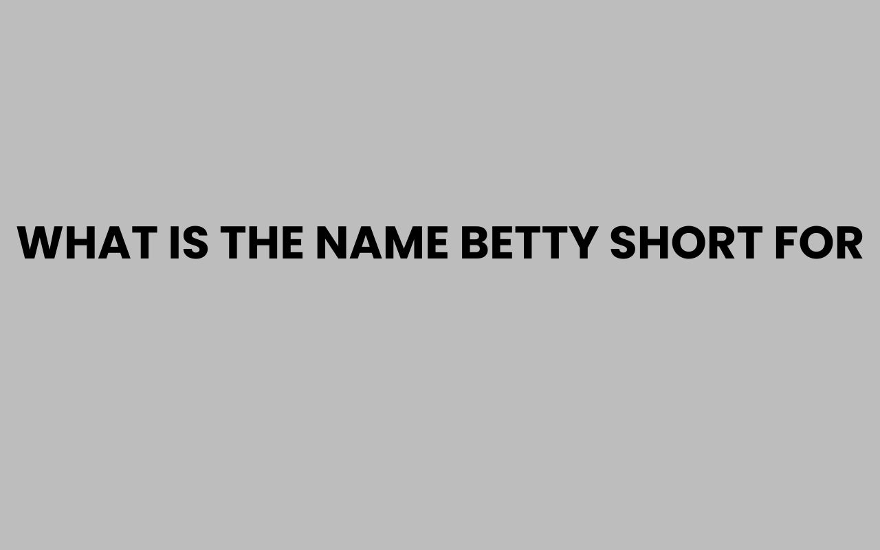 what is the name betty short for