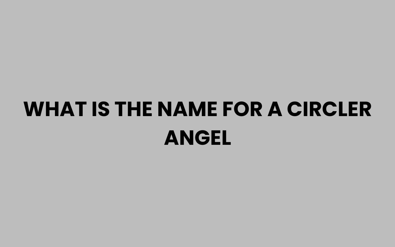 what is the name for a circler angel