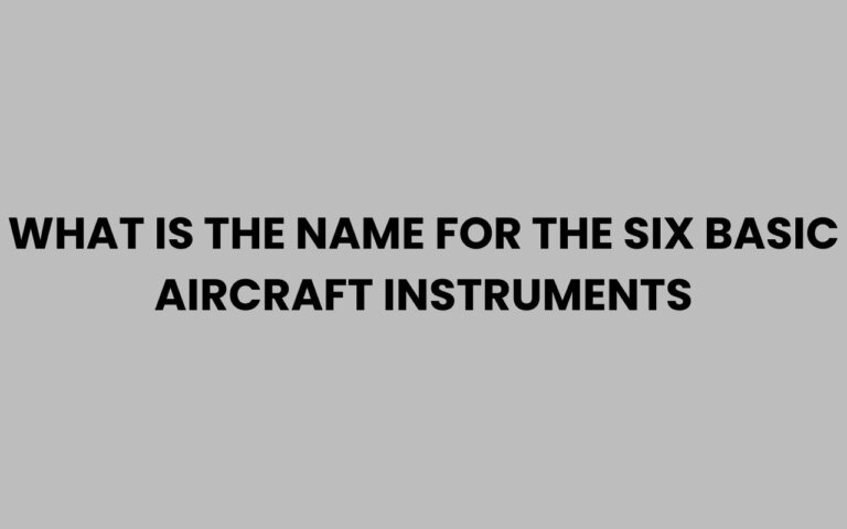 What Is the Name for the Six Basic Aircraft Instruments?