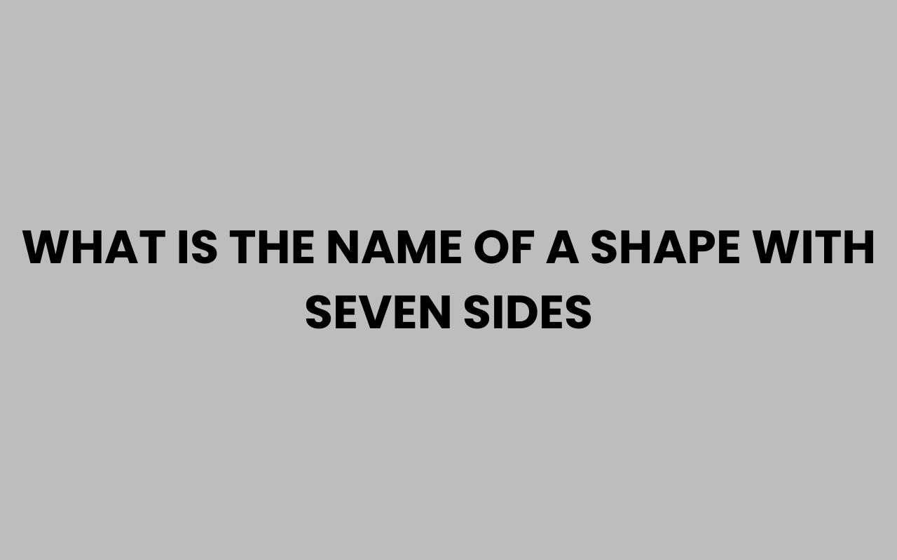 what is the name of a shape with seven sides