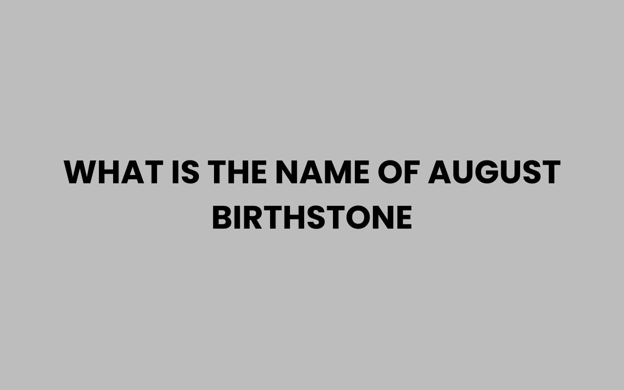 what is the name of august birthstone