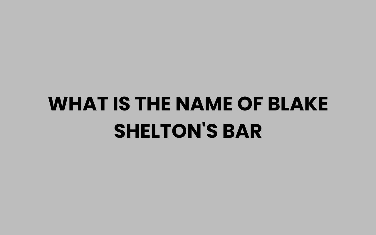 what is the name of blake sheltons bar