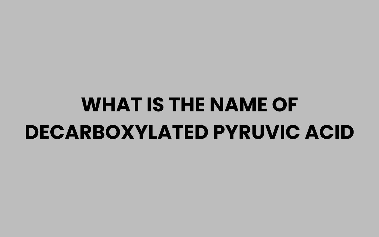 what is the name of decarboxylated pyruvic acid