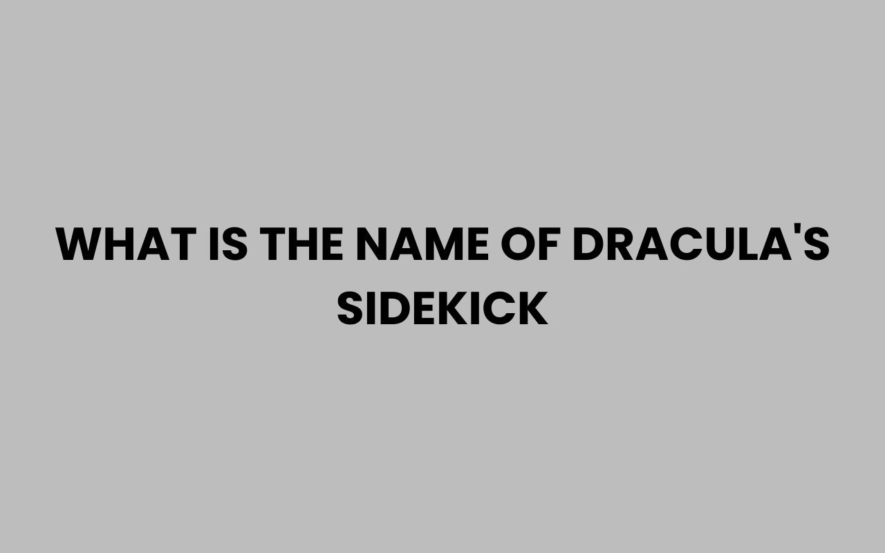 what is the name of draculas sidekick