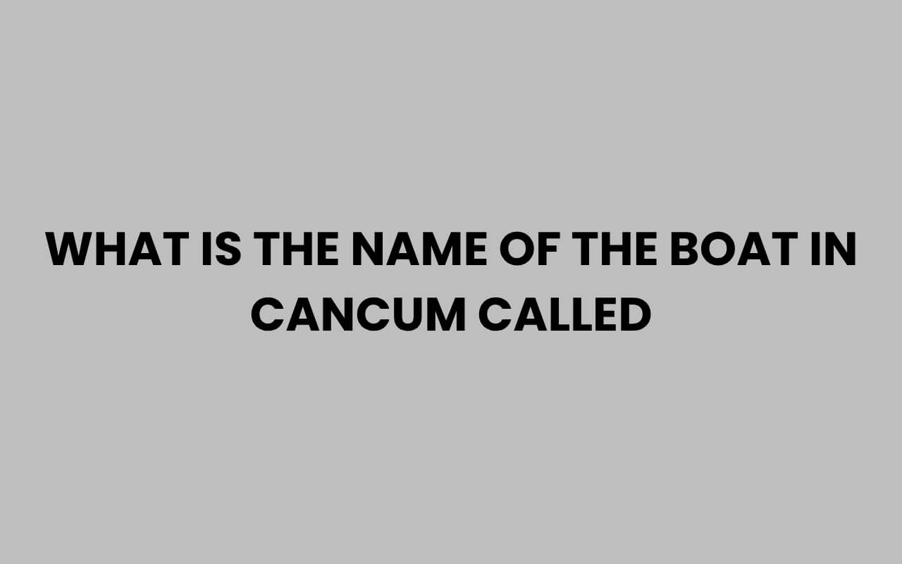 what is the name of the boat in cancum called