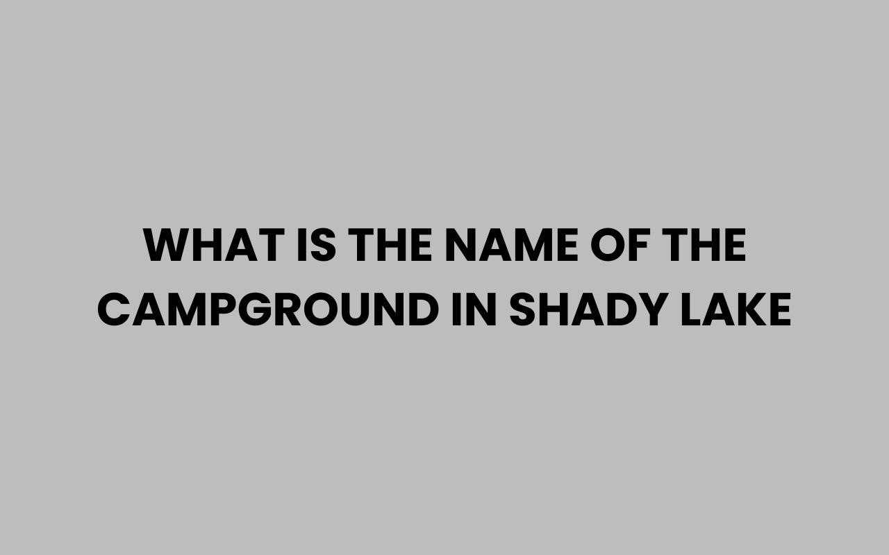what is the name of the campground in shady lake