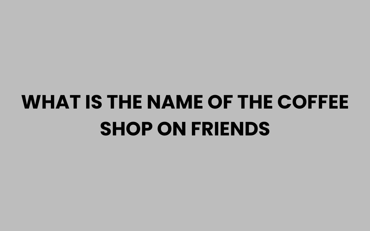 what is the name of the coffee shop on friends