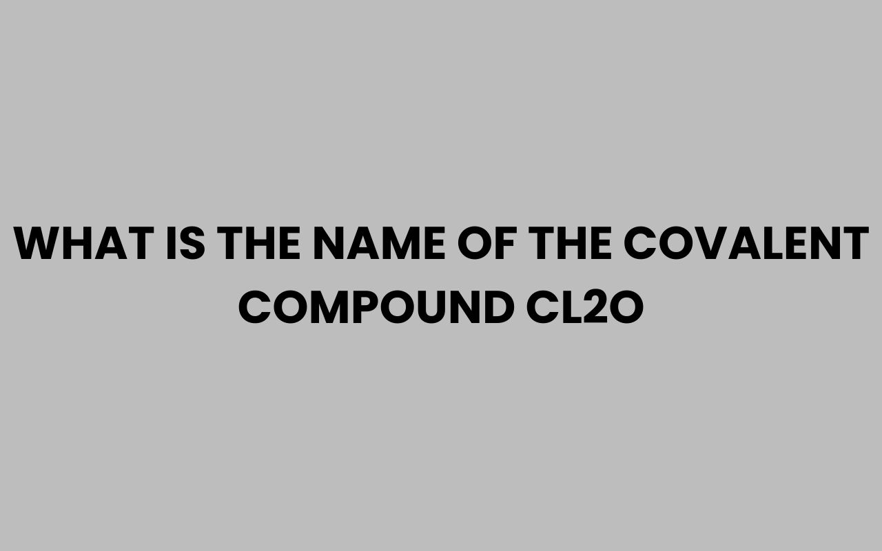 what is the name of the covalent compound cl2o