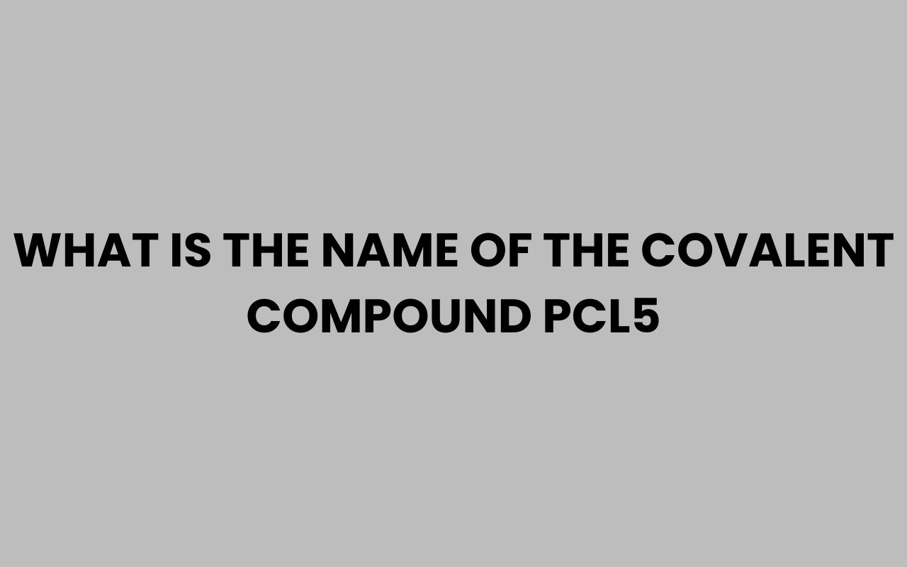 what is the name of the covalent compound pcl5