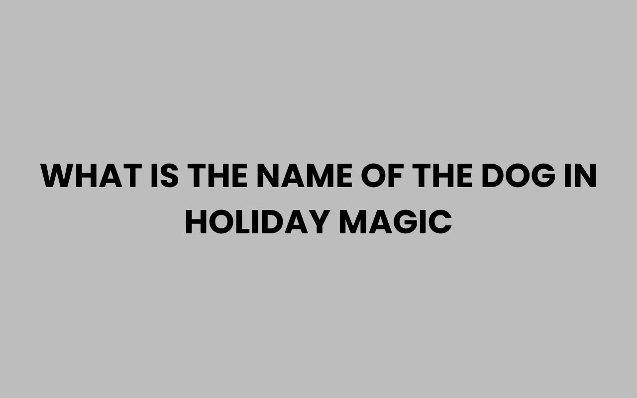 what is the name of the dog in holiday magic