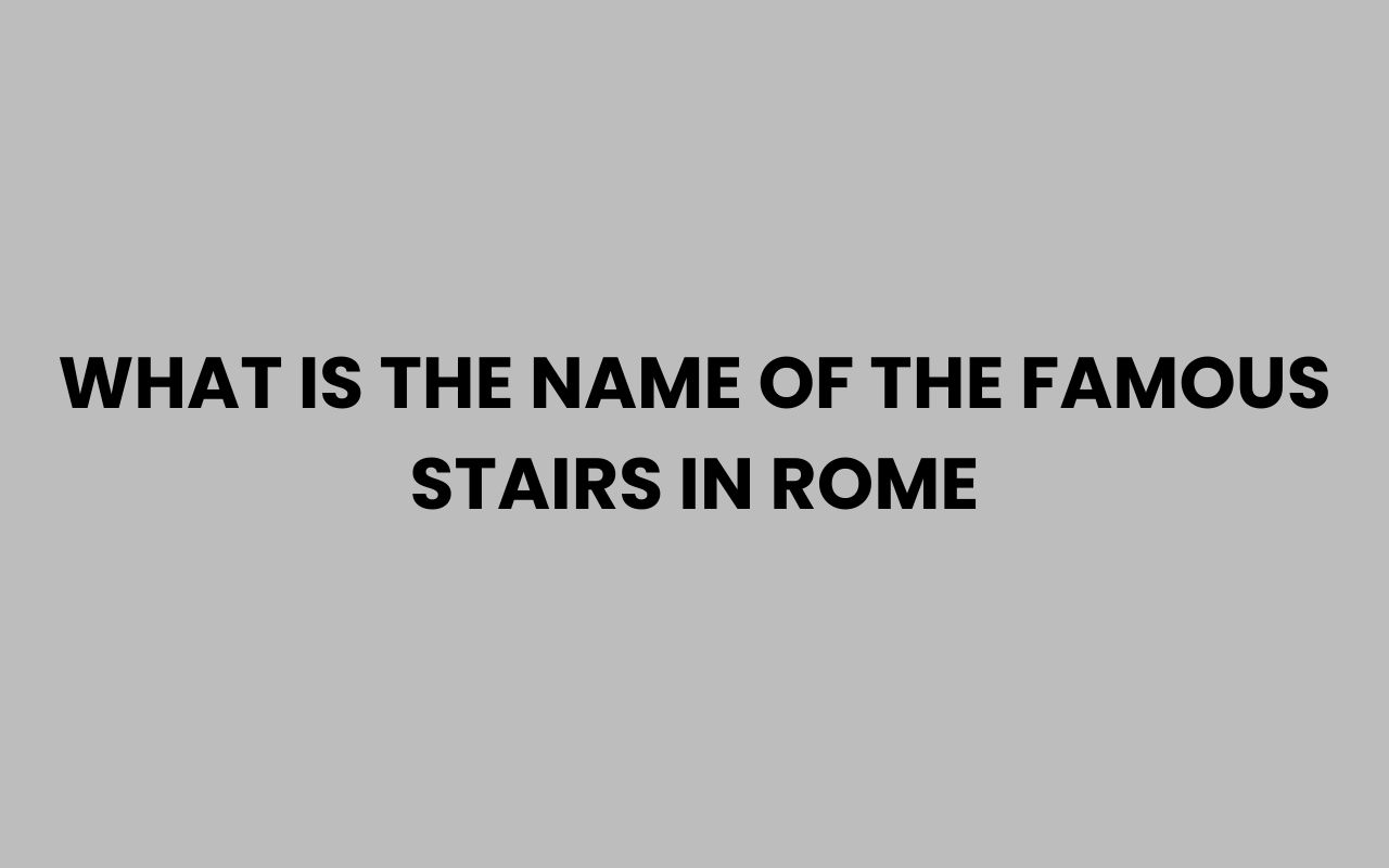 what is the name of the famous stairs in rome