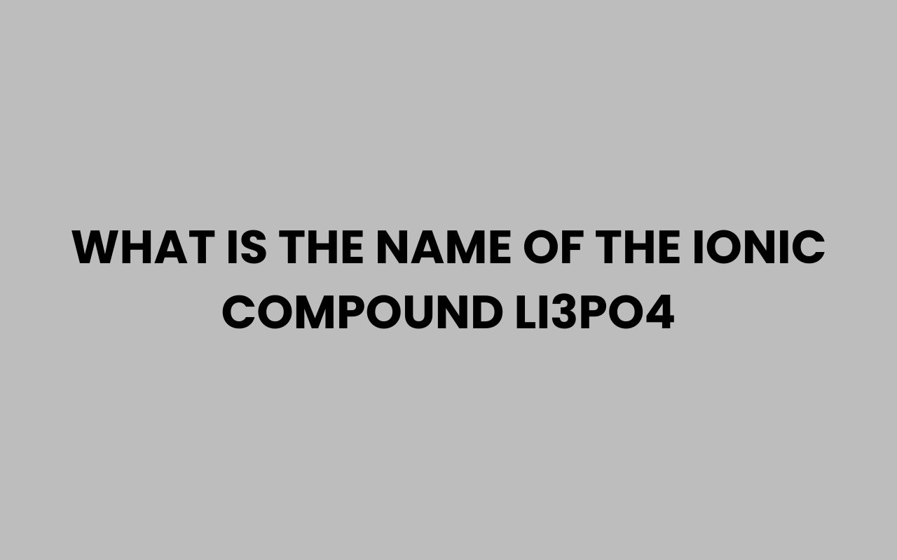 what is the name of the ionic compound li3po4