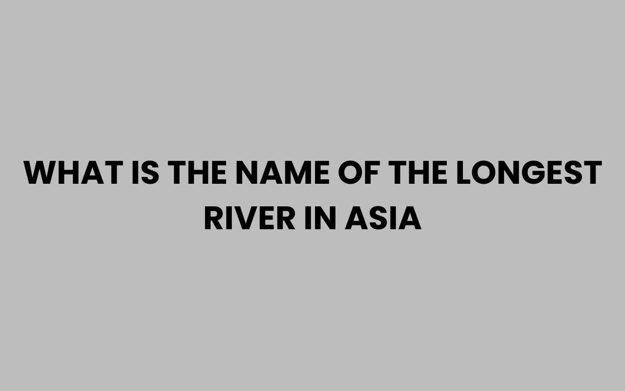 what is the name of the longest river in asia