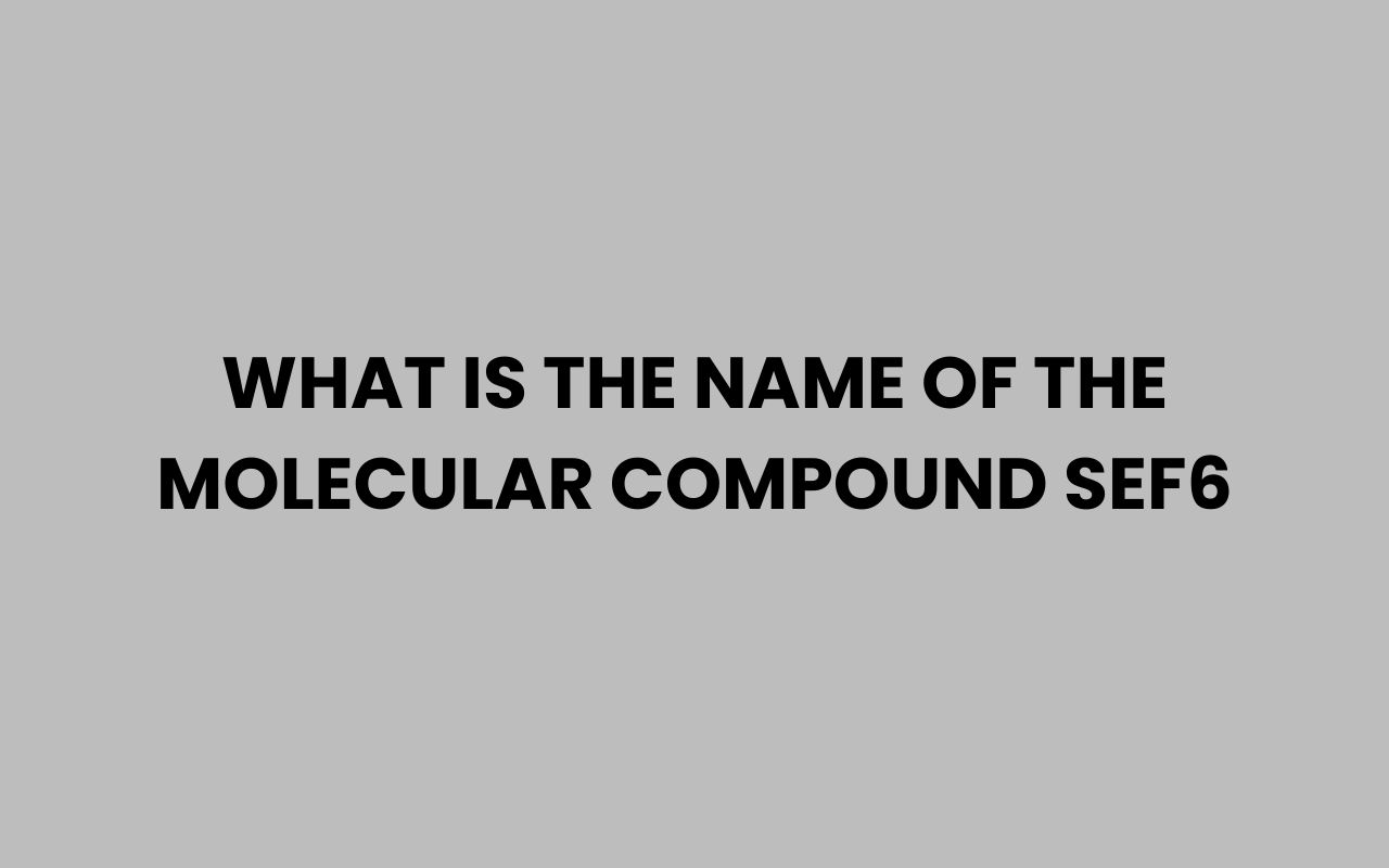 what is the name of the molecular compound sef6