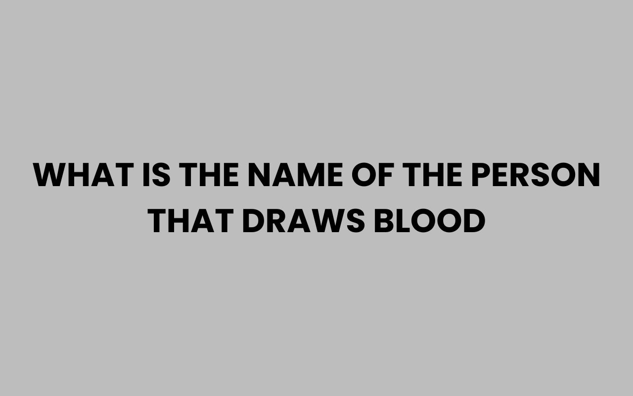 what is the name of the person that draws blood