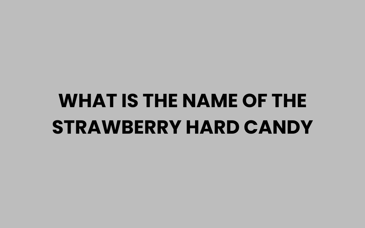 what is the name of the strawberry hard candy