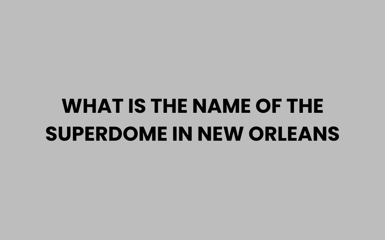 what is the name of the superdome in new orleans