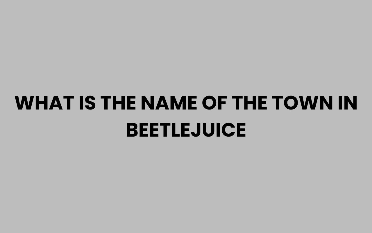 what is the name of the town in beetlejuice