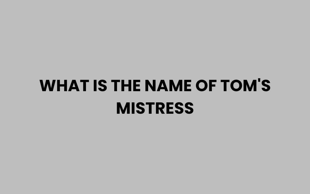 what is the name of toms mistress
