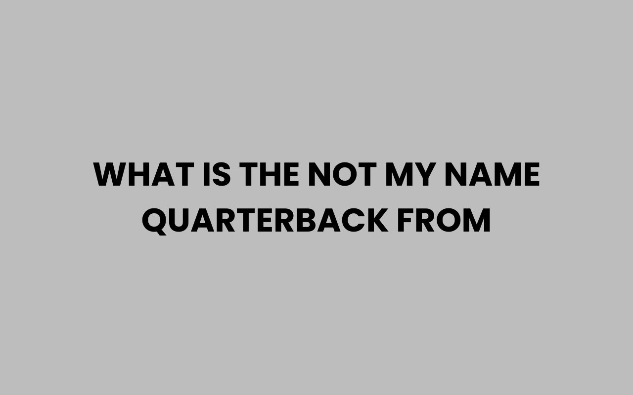 what is the not my name quarterback from