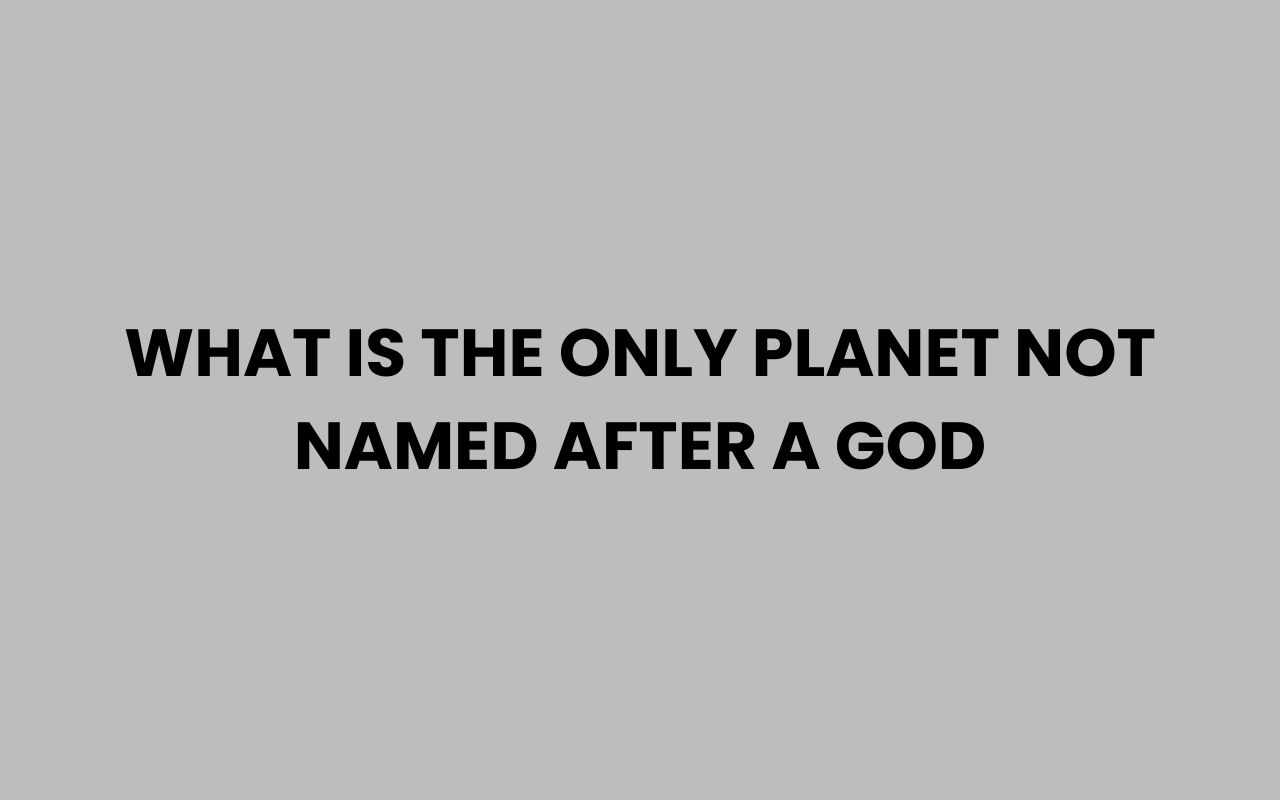 what is the only planet not named after a god