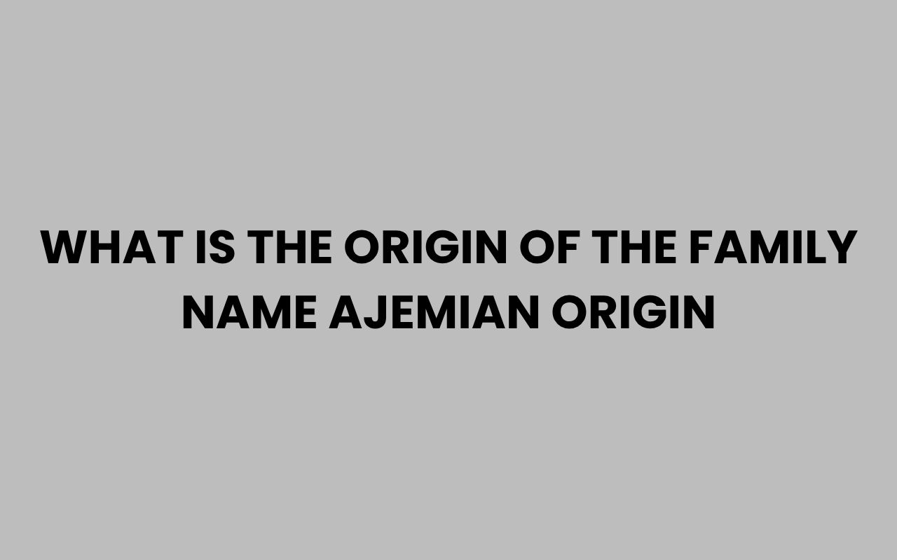 what is the origin of the family name ajemian origin