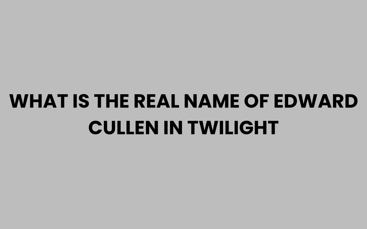 what is the real name of edward cullen in twilight