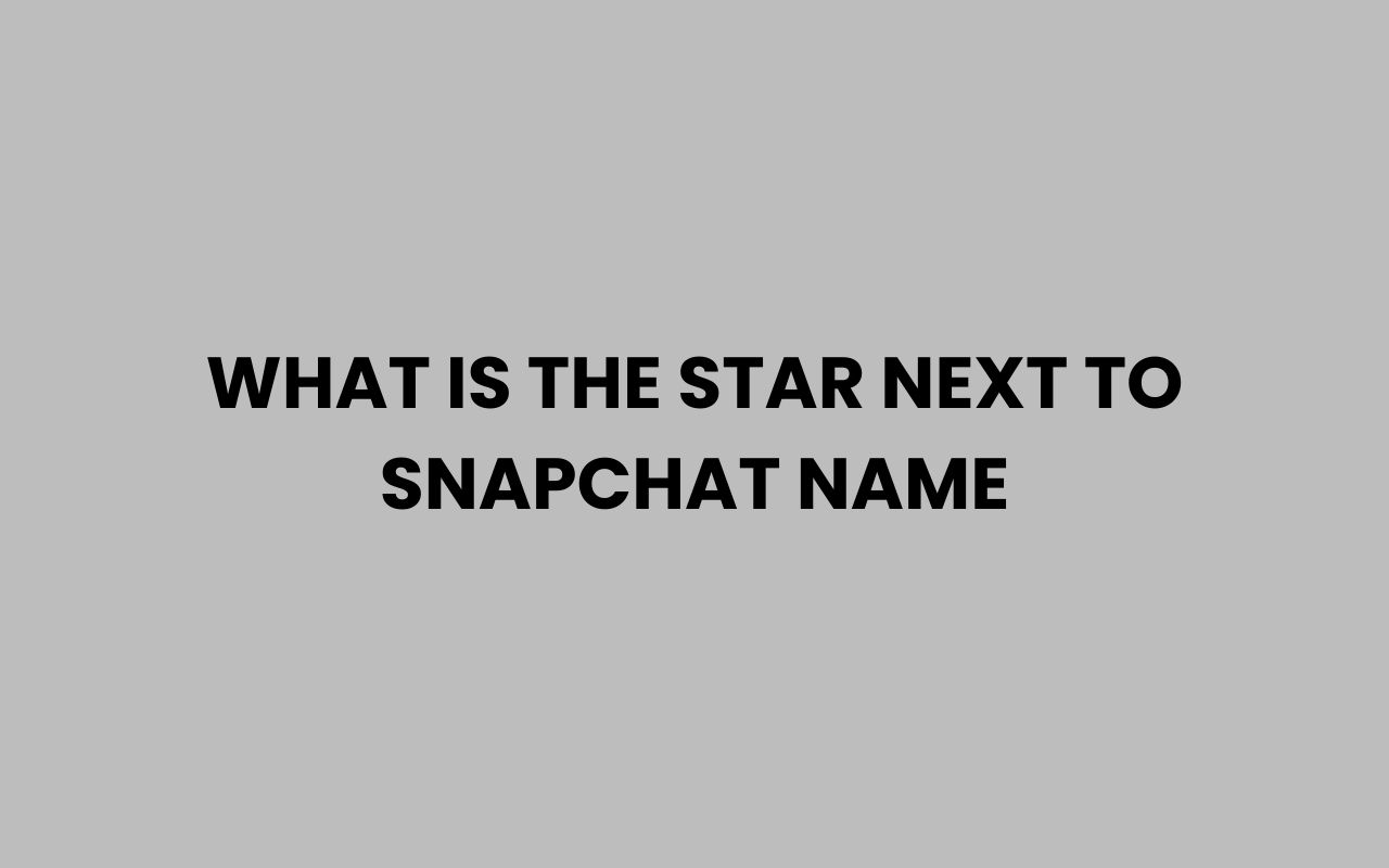 what is the star next to snapchat name