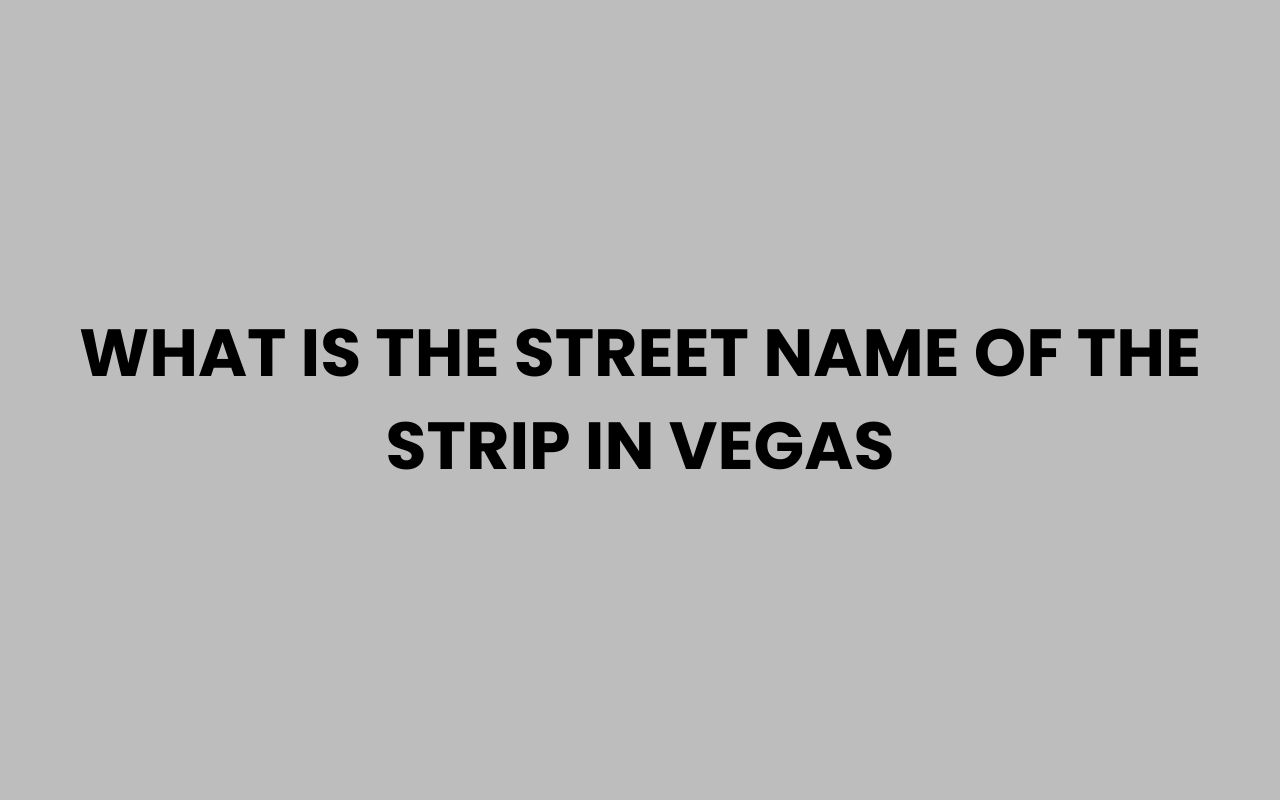 what is the street name of the strip in vegas